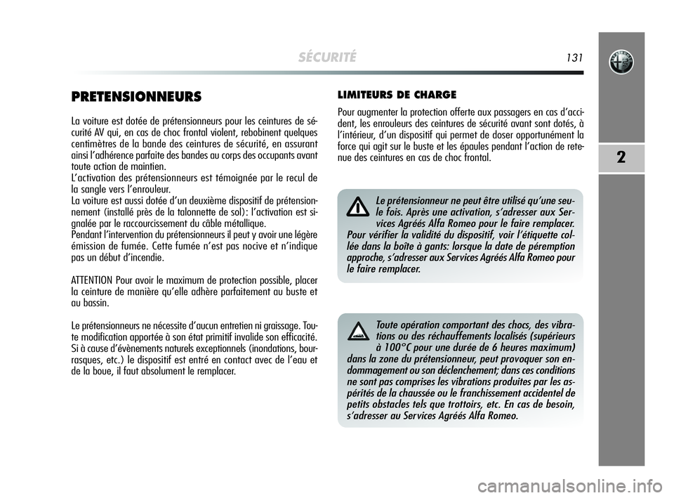 Alfa Romeo MiTo 2009 Notice dentretien (in French) SÉCURITÉ131
2
PRETENSIONNEURS
La voiture est dotée de prétensionneurs pour les ceintures de sé-
curité AV qui, en cas de choc frontal violent, rebobinent quelques
centimètres de la bande des ce Alfa Romeo MiTo 2009 Notice dentretien (in French) SÉCURITÉ131
2
PRETENSIONNEURS
La voiture est dotée de prétensionneurs pour les ceintures de sé-
curité AV qui, en cas de choc frontal violent, rebobinent quelques
centimètres de la bande des ce