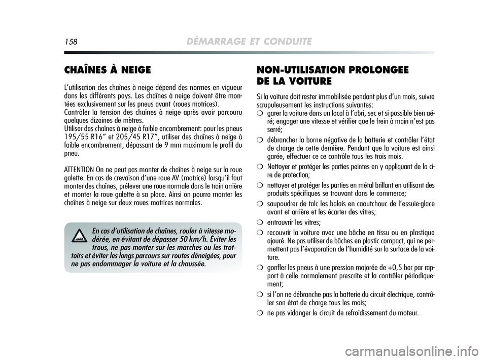 Alfa Romeo MiTo 2009 Notice dentretien (in French) 158DÉMARRAGE ET CONDUITE
CHAÎNES À NEIGE
L’utilisation des chaînes à neige dépend des normes en vigueur
dans les différents pays. Les chaînes à neige doivent être mon-
tées exclusivement Alfa Romeo MiTo 2009 Notice dentretien (in French) 158DÉMARRAGE ET CONDUITE
CHAÎNES À NEIGE
L’utilisation des chaînes à neige dépend des normes en vigueur
dans les différents pays. Les chaînes à neige doivent être mon-
tées exclusivement