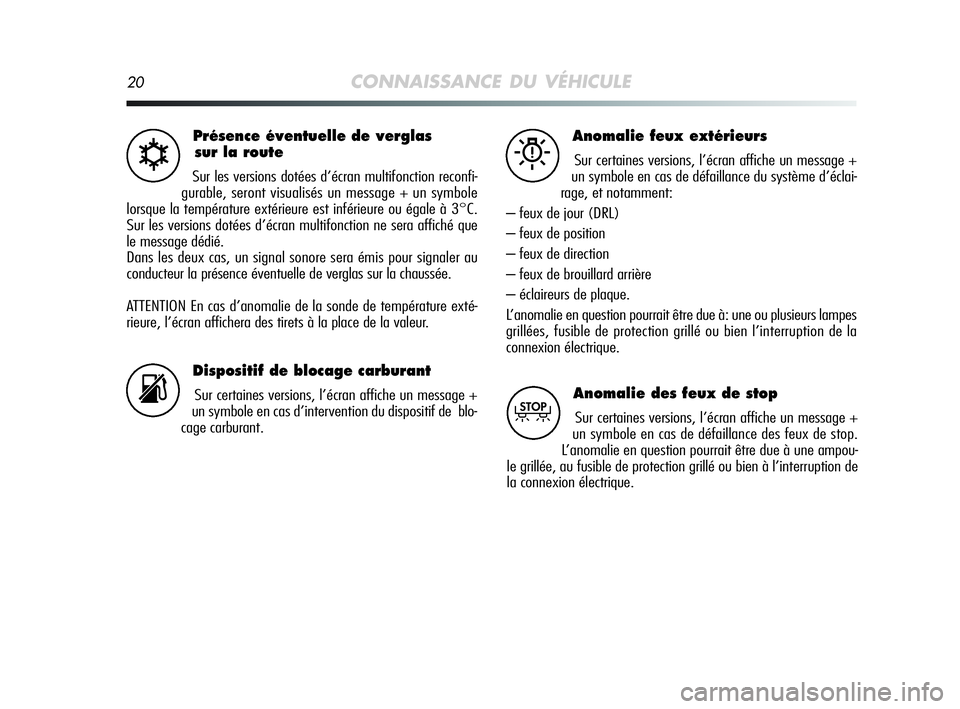 Alfa Romeo MiTo 2009 Notice dentretien (in French) 20CONNAISSANCE DU VÉHICULE
Présence éventuelle de verglas
sur la route
Sur les versions dotées d’écran multifonction reconfi-
gurable, seront visualisés un message + un symbole
lorsque la temp Alfa Romeo MiTo 2009 Notice dentretien (in French) 20CONNAISSANCE DU VÉHICULE
Présence éventuelle de verglas
sur la route
Sur les versions dotées d’écran multifonction reconfi-
gurable, seront visualisés un message + un symbole
lorsque la temp