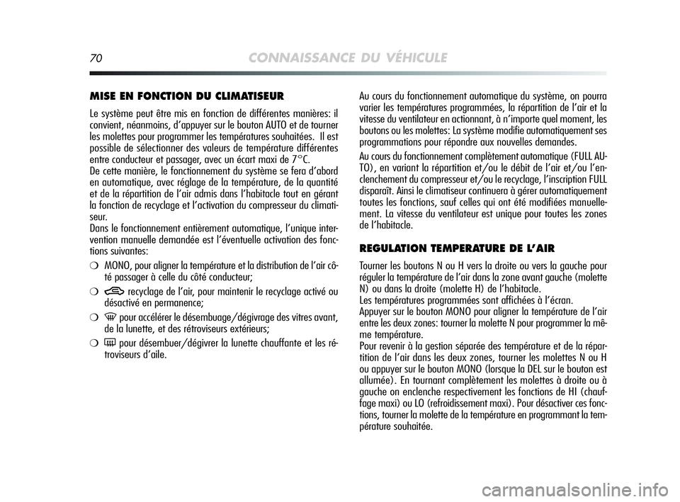 Alfa Romeo MiTo 2009 Notice dentretien (in French) 70CONNAISSANCE DU VÉHICULE
Au cours du fonctionnement automatique du système, on pourra
varier les températures programmées, la répartition de l’air et la
vitesse du ventilateur en actionnant, Alfa Romeo MiTo 2009 Notice dentretien (in French) 70CONNAISSANCE DU VÉHICULE
Au cours du fonctionnement automatique du système, on pourra
varier les températures programmées, la répartition de l’air et la
vitesse du ventilateur en actionnant,