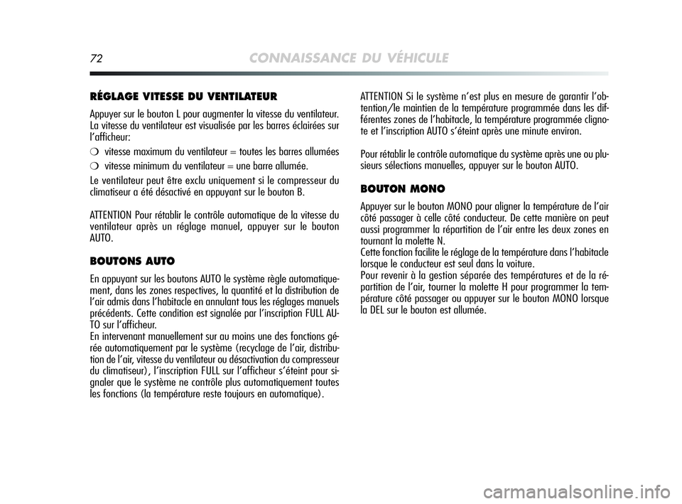 Alfa Romeo MiTo 2009 Notice dentretien (in French) 72CONNAISSANCE DU VÉHICULE
ATTENTION Si le système n’est plus en mesure de garantir l’ob-
tention/le maintien de la température programmée dans les dif-
férentes zones de l’habitacle, la te Alfa Romeo MiTo 2009 Notice dentretien (in French) 72CONNAISSANCE DU VÉHICULE
ATTENTION Si le système n’est plus en mesure de garantir l’ob-
tention/le maintien de la température programmée dans les dif-
férentes zones de l’habitacle, la te