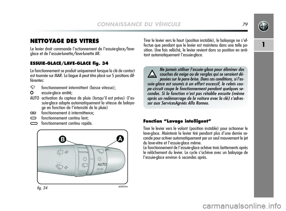 Alfa Romeo MiTo 2009 Notice dentretien (in French) CONNAISSANCE DU VÉHICULE79
1
Tirer le levier vers le haut (position instable), le balayage ne s’ef-
fectue que pendant que le levier est maintenu dans une telle po-
sition. Une fois relâché, le l Alfa Romeo MiTo 2009 Notice dentretien (in French) CONNAISSANCE DU VÉHICULE79
1
Tirer le levier vers le haut (position instable), le balayage ne s’ef-
fectue que pendant que le levier est maintenu dans une telle po-
sition. Une fois relâché, le l