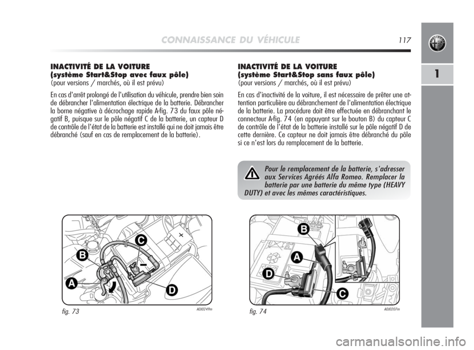 Alfa Romeo MiTo 2010  Notice dentretien (in French) CONNAISSANCE DU VÉHICULE117
1
INACTIVITÉ DE LA VOITURE
(système Start&Stop avec faux pôle)
(pour versions / marchés, où il est prévu)
En cas d'arrêt prolongé de l'utilisation du véhi