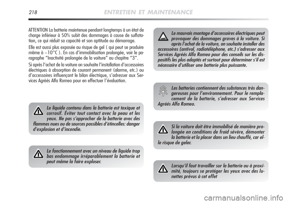 Alfa Romeo MiTo 2012  Notice dentretien (in French) 218ENTRETIEN ET MAINTENANCE
ATTENTION La batterie maintenue pendant longtemps à un état de
charge inférieur à 50% subit des dommages à cause de sulfata-
tion, ce qui réduit sa capacité et son a