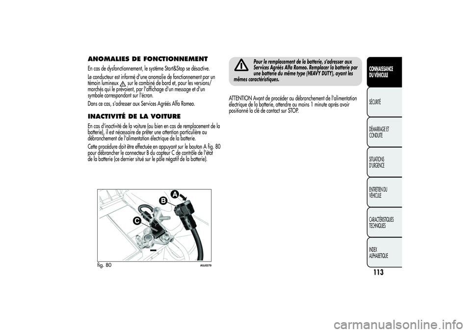 Alfa Romeo MiTo 2013 Notice dentretien (in French) ANOMALIES DE FONCTIONNEMENTEn cas de dysfonctionnement, le système Start&Stop se désactive.
Le conducteur est informé d'une anomalie de fonctionnement par un
témoin lumineux
sur le combiné de Alfa Romeo MiTo 2013 Notice dentretien (in French) ANOMALIES DE FONCTIONNEMENTEn cas de dysfonctionnement, le système Start&Stop se désactive.
Le conducteur est informé d'une anomalie de fonctionnement par un
témoin lumineux
sur le combiné de