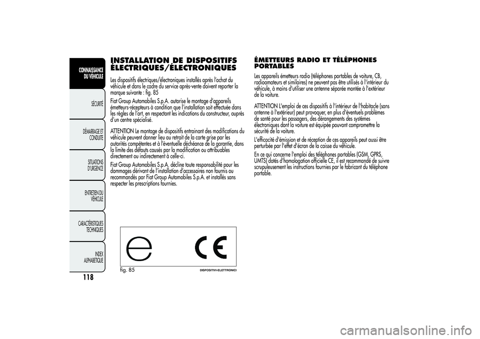 Alfa Romeo MiTo 2013 Notice dentretien (in French) INSTALLATION DE DISPOSITIFS
ÉLECTRIQUES/ÉLECTRONIQUESLes dispositifs électriques/électroniques installés après l’achat du
véhicule et dans le cadre du service après-vente doivent reporter la Alfa Romeo MiTo 2013 Notice dentretien (in French) INSTALLATION DE DISPOSITIFS
ÉLECTRIQUES/ÉLECTRONIQUESLes dispositifs électriques/électroniques installés après l’achat du
véhicule et dans le cadre du service après-vente doivent reporter la