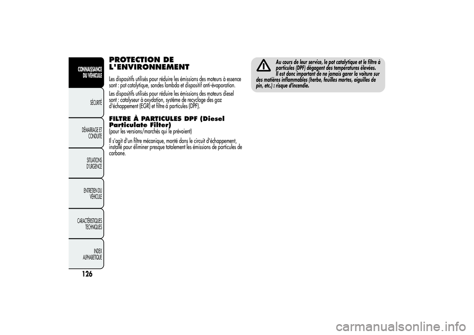 Alfa Romeo MiTo 2013 Notice dentretien (in French) PROTECTION DE
L'ENVIRONNEMENTLes dispositifs utilisés pour réduire les émissions des moteurs à essence
sont : pot catalytique, sondes lambda et dispositif anti-évaporation.
Les dispositifs ut Alfa Romeo MiTo 2013 Notice dentretien (in French) PROTECTION DE
L'ENVIRONNEMENTLes dispositifs utilisés pour réduire les émissions des moteurs à essence
sont : pot catalytique, sondes lambda et dispositif anti-évaporation.
Les dispositifs ut