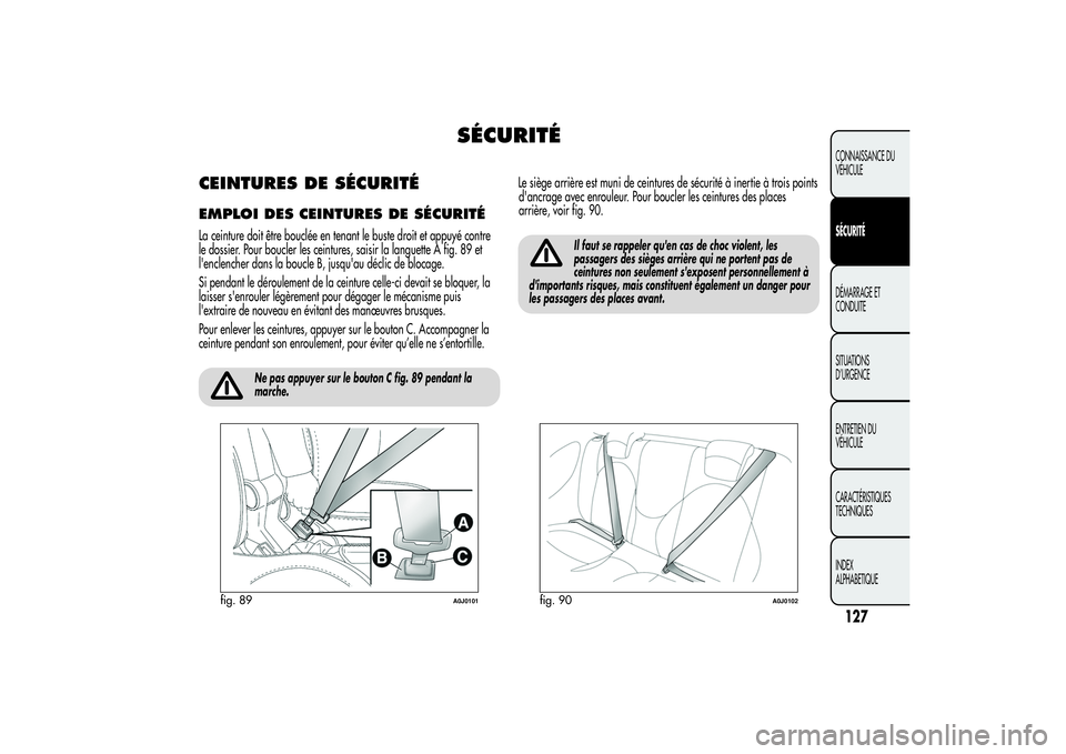 Alfa Romeo MiTo 2013 Notice dentretien (in French) SÉCURITÉ
CEINTURES DE SÉCURITÉEMPLOI DES CEINTURES DE SÉCURITÉLa ceinture doit être bouclée en tenant le buste droit et appuyé contre
le dossier. Pour boucler les ceintures, saisir la languet Alfa Romeo MiTo 2013 Notice dentretien (in French) SÉCURITÉ
CEINTURES DE SÉCURITÉEMPLOI DES CEINTURES DE SÉCURITÉLa ceinture doit être bouclée en tenant le buste droit et appuyé contre
le dossier. Pour boucler les ceintures, saisir la languet