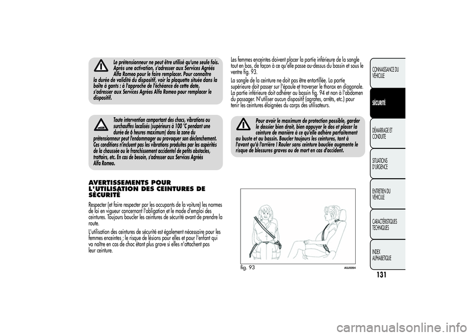 Alfa Romeo MiTo 2013 Notice dentretien (in French) Le prétensionneur ne peut être utilisé qu'une seule fois.
Après une activation, s'adresser aux Services Agréés
Alfa Romeo pour le faire remplacer. Pour connaître
la durée de validité Alfa Romeo MiTo 2013 Notice dentretien (in French) Le prétensionneur ne peut être utilisé qu'une seule fois.
Après une activation, s'adresser aux Services Agréés
Alfa Romeo pour le faire remplacer. Pour connaître
la durée de validité