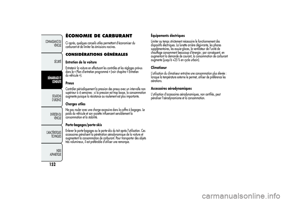 Alfa Romeo MiTo 2013 Notice dentretien (in French) ÉCONOMIE DE CARBURANTCi-après, quelques conseils utiles permettant d'économiser du
carburant et de limiter les émissions nocives.CONSIDÉRATIONS GÉNÉRALESEntretien de la voiture
Entretenir l Alfa Romeo MiTo 2013 Notice dentretien (in French) ÉCONOMIE DE CARBURANTCi-après, quelques conseils utiles permettant d'économiser du
carburant et de limiter les émissions nocives.CONSIDÉRATIONS GÉNÉRALESEntretien de la voiture
Entretenir l