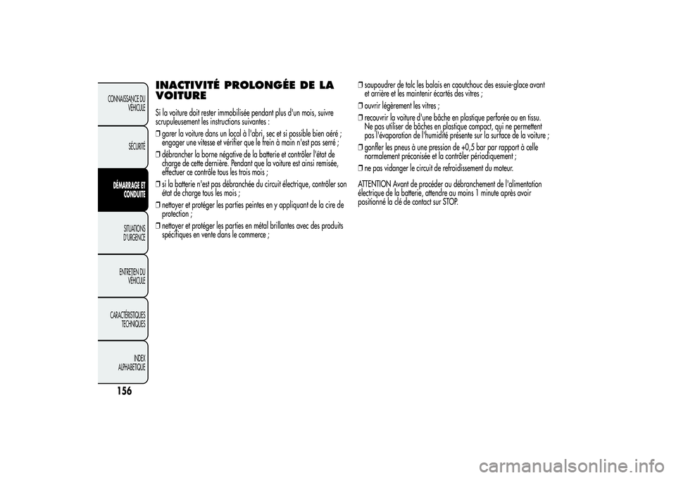 Alfa Romeo MiTo 2013 Notice dentretien (in French) INACTIVITÉ PROLONGÉE DE LA
VOITURESi la voiture doit rester immobilisée pendant plus d'un mois, suivre
scrupuleusement les instructions suivantes :
❒garer la voiture dans un local à l'ab Alfa Romeo MiTo 2013 Notice dentretien (in French) INACTIVITÉ PROLONGÉE DE LA
VOITURESi la voiture doit rester immobilisée pendant plus d'un mois, suivre
scrupuleusement les instructions suivantes :
❒garer la voiture dans un local à l'ab