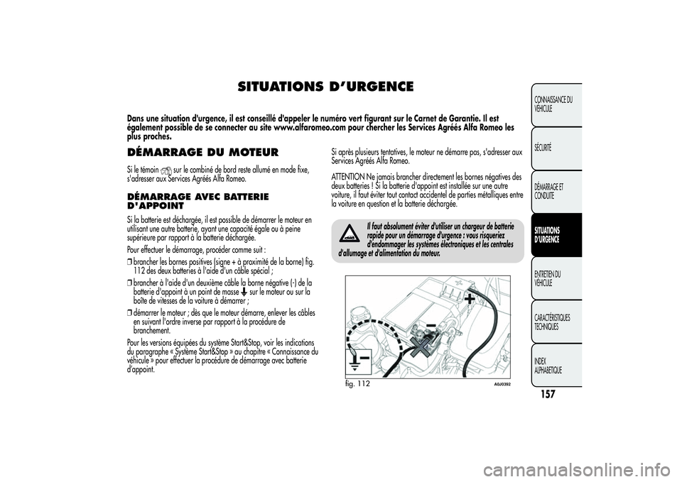 Alfa Romeo MiTo 2013 Notice dentretien (in French) SITUATIONS D’URGENCE
Dans une situation d'urgence, il est conseillé d'appeler le numéro vert figurant sur le Carnet de Garantie. Il est
également possible de se connecter au site www.alfa Alfa Romeo MiTo 2013 Notice dentretien (in French) SITUATIONS D’URGENCE
Dans une situation d'urgence, il est conseillé d'appeler le numéro vert figurant sur le Carnet de Garantie. Il est
également possible de se connecter au site www.alfa