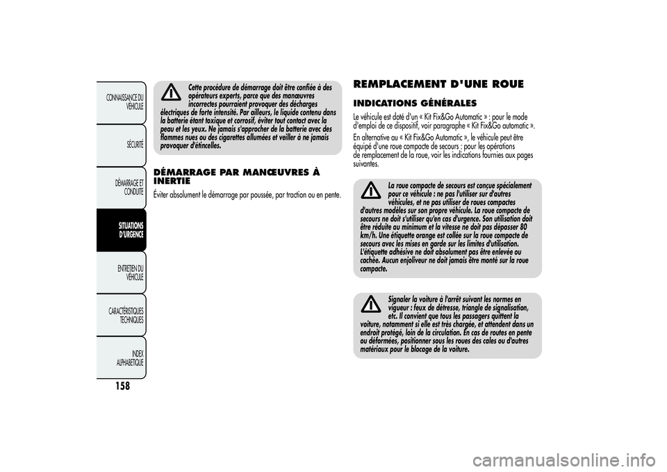 Alfa Romeo MiTo 2013 Notice dentretien (in French) Cette procédure de démarrage doit être confiée à des
opérateurs experts, parce que des manœuvres
incorrectes pourraient provoquer des décharges
électriques de forte intensité. Par ailleurs, Alfa Romeo MiTo 2013 Notice dentretien (in French) Cette procédure de démarrage doit être confiée à des
opérateurs experts, parce que des manœuvres
incorrectes pourraient provoquer des décharges
électriques de forte intensité. Par ailleurs,
