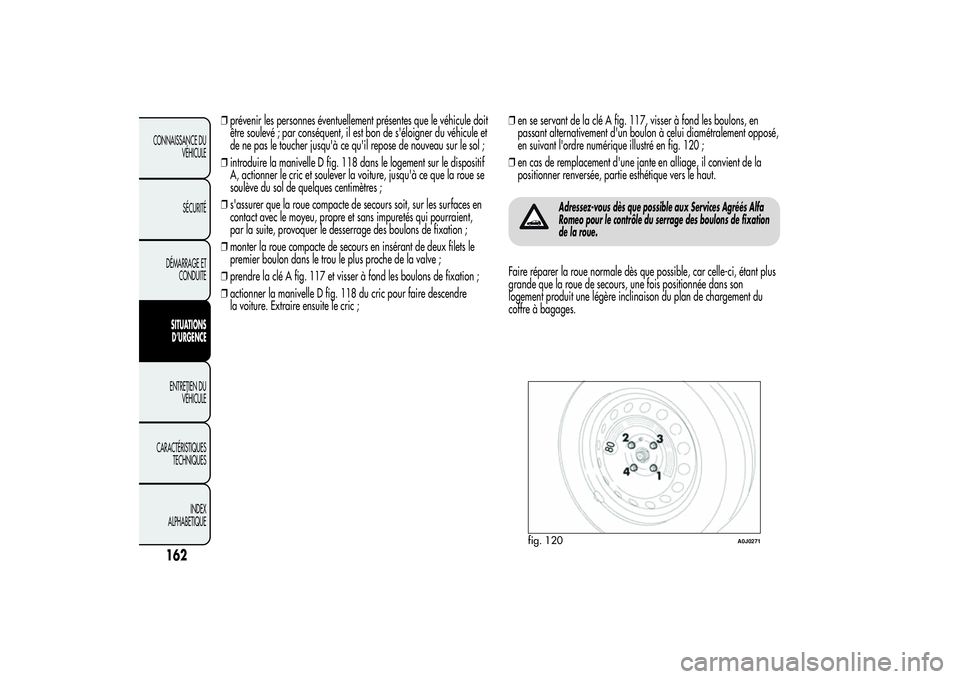 Alfa Romeo MiTo 2013 Notice dentretien (in French) ❒prévenir les personnes éventuellement présentes que le véhicule doit
être soulevé ; par conséquent, il est bon de s'éloigner du véhicule et
de ne pas le toucher jusqu'à ce qu' Alfa Romeo MiTo 2013 Notice dentretien (in French) ❒prévenir les personnes éventuellement présentes que le véhicule doit
être soulevé ; par conséquent, il est bon de s'éloigner du véhicule et
de ne pas le toucher jusqu'à ce qu'