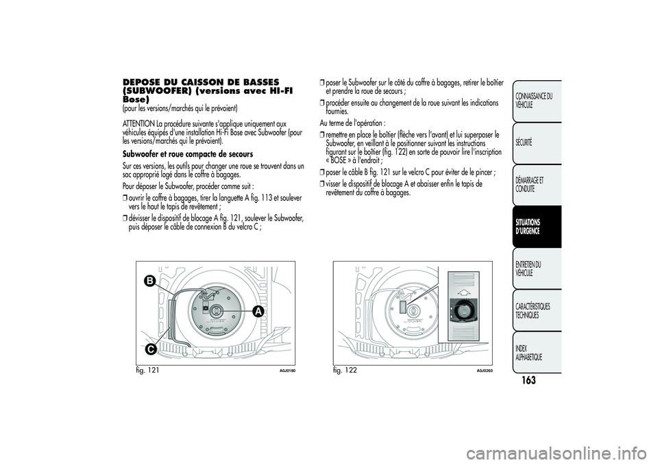 Alfa Romeo MiTo 2013 Notice dentretien (in French) DEPOSE DU CAISSON DE BASSES
(SUBWOOFER) (versions avec HI-FI
Bose)(pour les versions/marchés qui le prévoient)
ATTENTION La procédure suivante s'applique uniquement aux
véhicules équipés d Alfa Romeo MiTo 2013 Notice dentretien (in French) DEPOSE DU CAISSON DE BASSES
(SUBWOOFER) (versions avec HI-FI
Bose)(pour les versions/marchés qui le prévoient)
ATTENTION La procédure suivante s'applique uniquement aux
véhicules équipés d