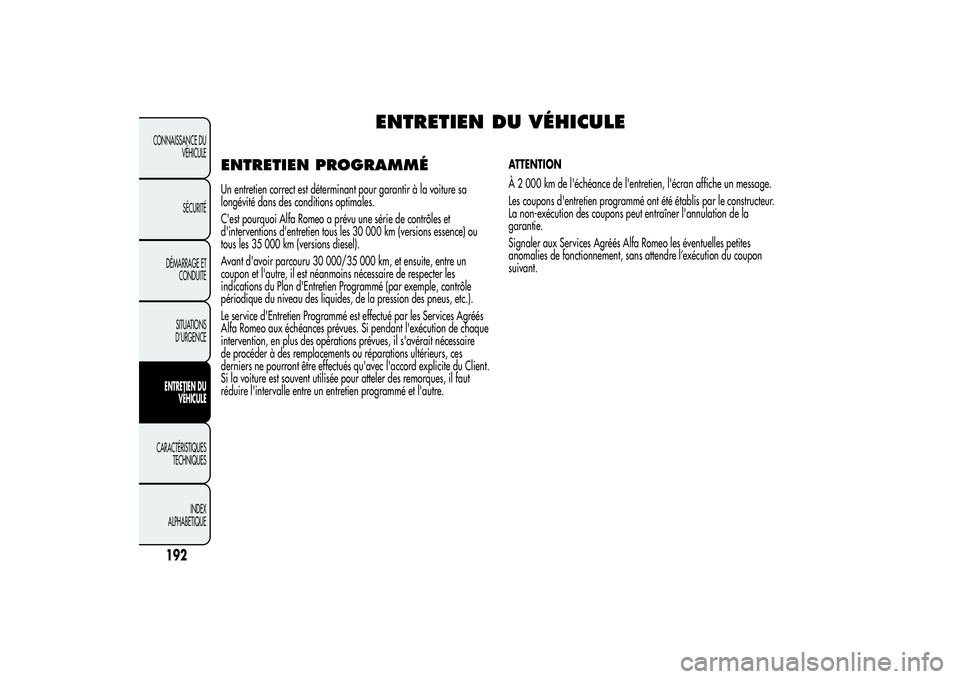 Alfa Romeo MiTo 2013 Notice dentretien (in French) ENTRETIEN DU VÉHICULE
ENTRETIEN PROGRAMMÉUn entretien correct est déterminant pour garantir à la voiture sa
longévité dans des conditions optimales.
C'est pourquoi Alfa Romeo a prévu une s Alfa Romeo MiTo 2013 Notice dentretien (in French) ENTRETIEN DU VÉHICULE
ENTRETIEN PROGRAMMÉUn entretien correct est déterminant pour garantir à la voiture sa
longévité dans des conditions optimales.
C'est pourquoi Alfa Romeo a prévu une s