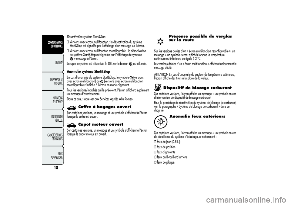 Alfa Romeo MiTo 2013  Notice dentretien (in French) Désactivation système Start&Stop
❒Versions avec écran multifonction : la désactivation du système
Start&Stop est signalée par l'affichage d'un message sur l'écran.
❒Versions ave