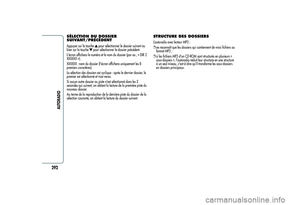 Alfa Romeo MiTo 2013 Notice dentretien (in French) SÉLECTION DU DOSSIER
SUIVANT/PRÉCÉDENTAppuyer sur la touche
pour sélectionner le dossier suivant ou
bien sur la touche
pour sélectionner le dossier précédent.
L'écran affichera le numéro Alfa Romeo MiTo 2013 Notice dentretien (in French) SÉLECTION DU DOSSIER
SUIVANT/PRÉCÉDENTAppuyer sur la touche
pour sélectionner le dossier suivant ou
bien sur la touche
pour sélectionner le dossier précédent.
L'écran affichera le numéro