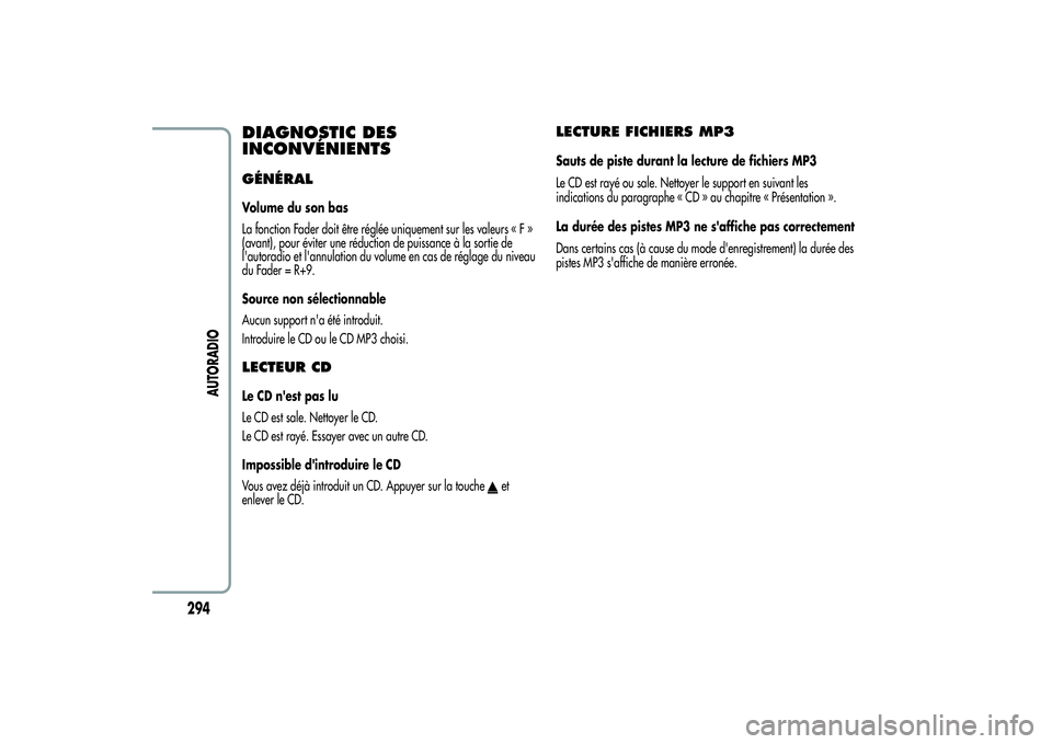 Alfa Romeo MiTo 2013  Notice dentretien (in French) DIAGNOSTIC DES
INCONVÉNIENTSGÉNÉRALVolume du son bas
La fonction Fader doit être réglée uniquement sur les valeurs«F»
(avant), pour éviter une réduction de puissance à la sortie de
l'au