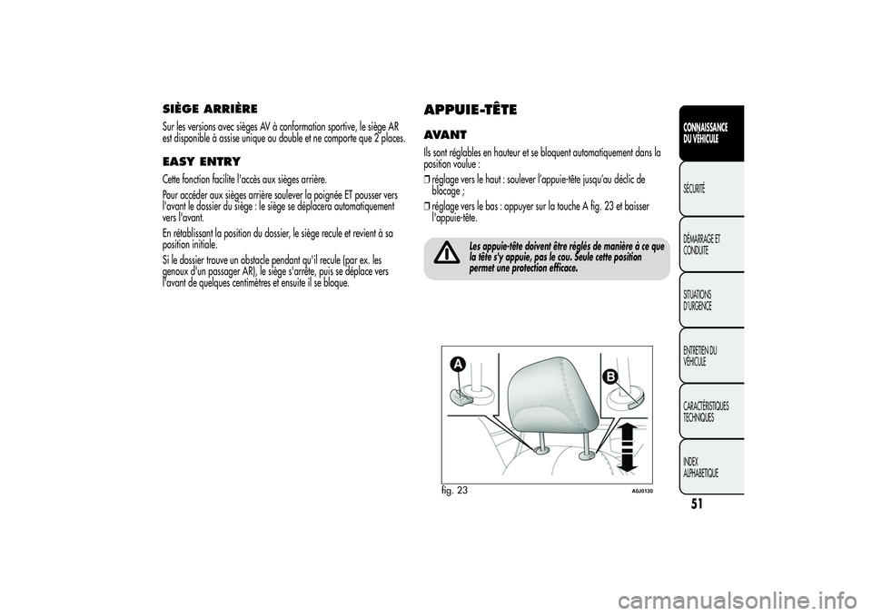 Alfa Romeo MiTo 2013 Notice dentretien (in French) SIÈGE ARRIÈRESur les versions avec sièges AV à conformation sportive, le siège AR
est disponible à assise unique ou double et ne comporte que 2 places.EASY ENTRYCette fonction facilite l'acc Alfa Romeo MiTo 2013 Notice dentretien (in French) SIÈGE ARRIÈRESur les versions avec sièges AV à conformation sportive, le siège AR
est disponible à assise unique ou double et ne comporte que 2 places.EASY ENTRYCette fonction facilite l'acc