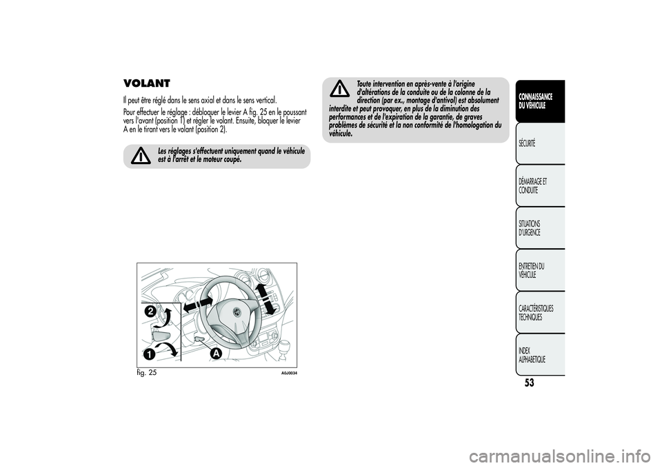 Alfa Romeo MiTo 2013  Notice dentretien (in French) VOLANTIl peut être réglé dans le sens axial et dans le sens vertical.
Pour effectuer le réglage : débloquer le levier A fig. 25 en le poussant
vers l'avant (position 1) et régler le volant. 