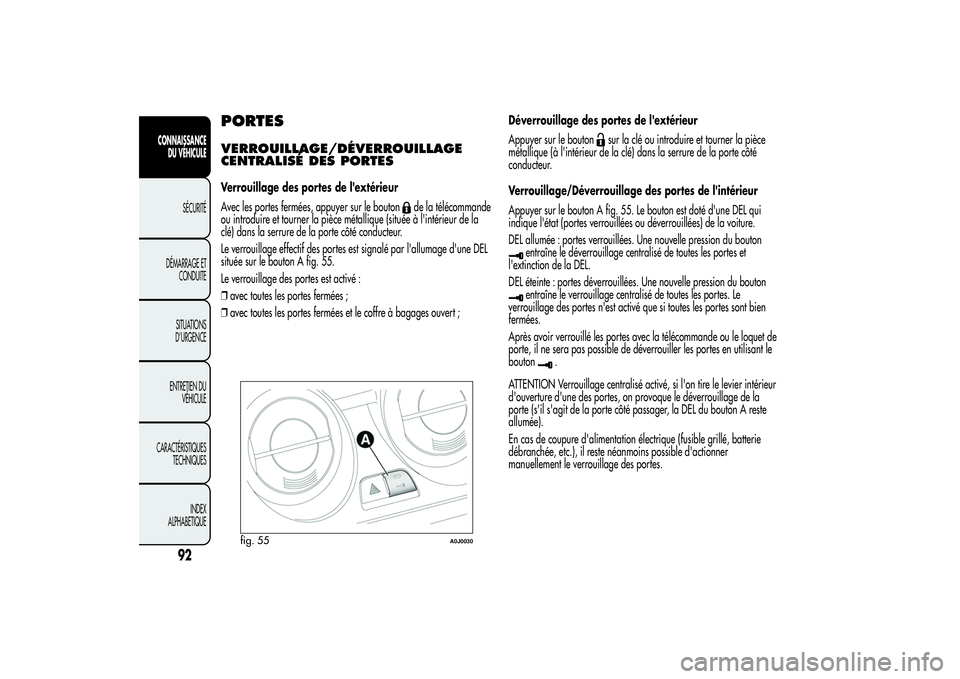 Alfa Romeo MiTo 2013 Notice dentretien (in French) PORTESVERROUILLAGE/DÉVERROUILLAGE
CENTRALISÉ DES PORTESVerrouillage des portes de l'extérieur
Avec les portes fermées, appuyer sur le bouton
de la télécommande
ou introduire et tourner la pi Alfa Romeo MiTo 2013 Notice dentretien (in French) PORTESVERROUILLAGE/DÉVERROUILLAGE
CENTRALISÉ DES PORTESVerrouillage des portes de l'extérieur
Avec les portes fermées, appuyer sur le bouton
de la télécommande
ou introduire et tourner la pi