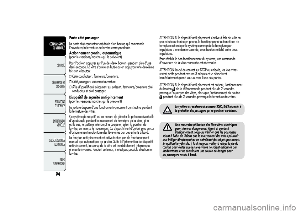 Alfa Romeo MiTo 2013 Notice dentretien (in French) Porte côté passager
La porte côté conducteur est dotée d'un bouton qui commande
l'ouverture/la fermeture de la vitre correspondante.
Actionnement continu automatique
(pour les versions/ma Alfa Romeo MiTo 2013 Notice dentretien (in French) Porte côté passager
La porte côté conducteur est dotée d'un bouton qui commande
l'ouverture/la fermeture de la vitre correspondante.
Actionnement continu automatique
(pour les versions/ma
