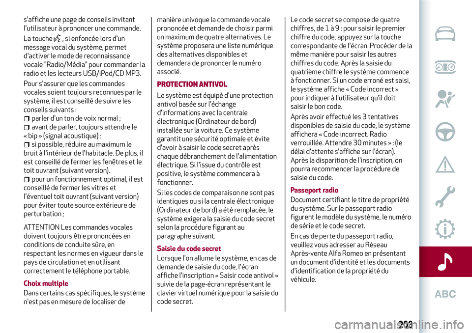Alfa Romeo MiTo 2021 Notice dentretien (in French) s'affiche une page de conseils invitant
l'utilisateur à prononcer une commande.
La touche
, si enfoncée lors d'un
message vocal du système, permet
d'activer le mode de reconnaissanc Alfa Romeo MiTo 2021 Notice dentretien (in French) s'affiche une page de conseils invitant
l'utilisateur à prononcer une commande.
La touche
, si enfoncée lors d'un
message vocal du système, permet
d'activer le mode de reconnaissanc