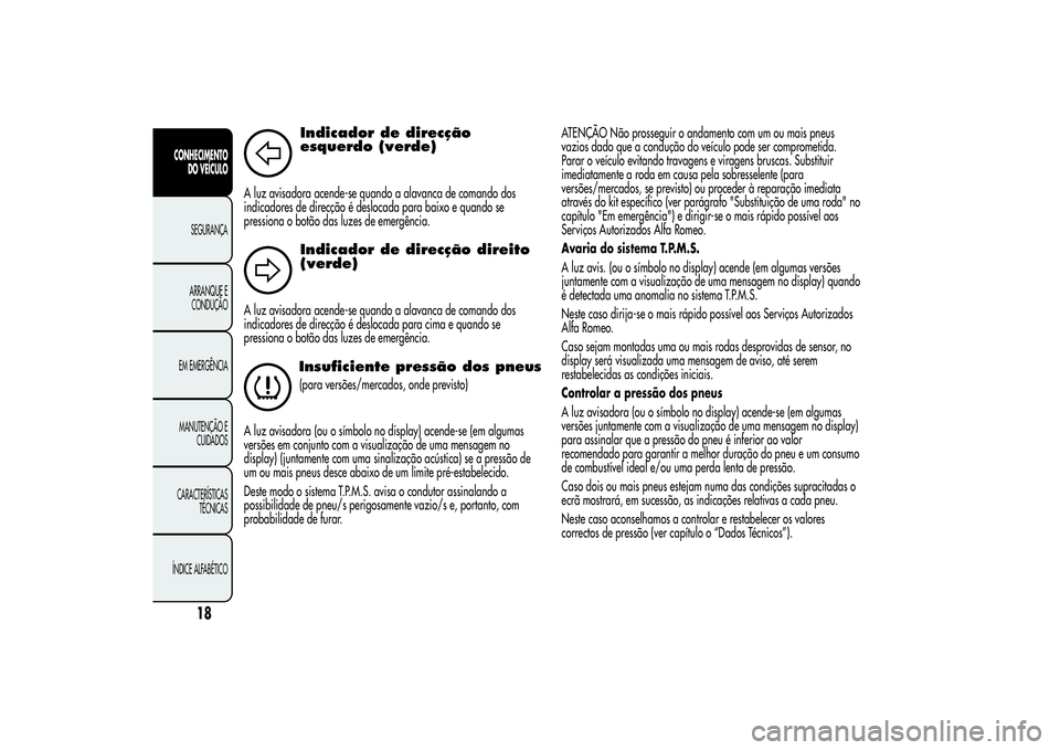 Alfa Romeo MiTo 2013 Manual de Uso e Manutenção (in Portuguese) Indicador de direcção
esquerdo (verde)
A luz avisadora acende-se quando a alavanca de comando dos
indicadores de direcção é deslocada para baixo e quando se
pressiona o botão das luzes de emerg Alfa Romeo MiTo 2013 Manual de Uso e Manutenção (in Portuguese) Indicador de direcção
esquerdo (verde)
A luz avisadora acende-se quando a alavanca de comando dos
indicadores de direcção é deslocada para baixo e quando se
pressiona o botão das luzes de emerg
