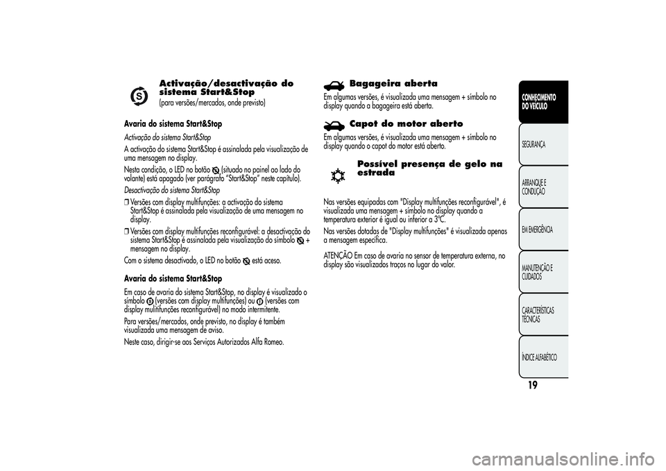 Alfa Romeo MiTo 2013 Manual de Uso e Manutenção (in Portuguese) Activação/desactivação do
sistema Start&Stop(para versões/mercados, onde previsto)
Avaria do sistema Start&Stop
Activação do sistema Start&Stop
A activação do sistema Start&Stop é assinalada Alfa Romeo MiTo 2013 Manual de Uso e Manutenção (in Portuguese) Activação/desactivação do
sistema Start&Stop(para versões/mercados, onde previsto)
Avaria do sistema Start&Stop
Activação do sistema Start&Stop
A activação do sistema Start&Stop é assinalada