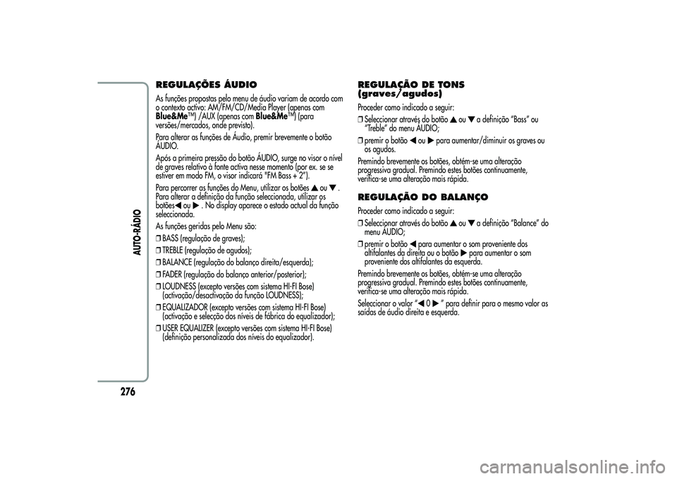 Alfa Romeo MiTo 2013 Manual de Uso e Manutenção (in Portuguese) REGULAÇÕES ÁUDIOAs funções propostas pelo menu de áudio variam de acordo com
o contexto activo: AM/FM/CD/Media Player (apenas com
Blue&Me™) /AUX (apenas comBlue&Me™) (para
versões/mercados, Alfa Romeo MiTo 2013 Manual de Uso e Manutenção (in Portuguese) REGULAÇÕES ÁUDIOAs funções propostas pelo menu de áudio variam de acordo com
o contexto activo: AM/FM/CD/Media Player (apenas com
Blue&Me™) /AUX (apenas comBlue&Me™) (para
versões/mercados,