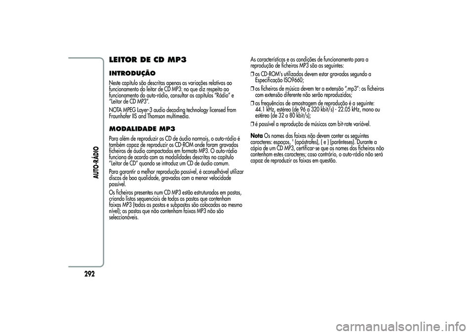 Alfa Romeo MiTo 2013 Manual de Uso e Manutenção (in Portuguese) LEITOR DE CD MP3INTRODUÇÃONeste capítulo são descritas apenas as variações relativas ao
funcionamento do leitor de CD MP3: no que diz respeito ao
funcionamento do auto-rádio, consultar os capí Alfa Romeo MiTo 2013 Manual de Uso e Manutenção (in Portuguese) LEITOR DE CD MP3INTRODUÇÃONeste capítulo são descritas apenas as variações relativas ao
funcionamento do leitor de CD MP3: no que diz respeito ao
funcionamento do auto-rádio, consultar os capí