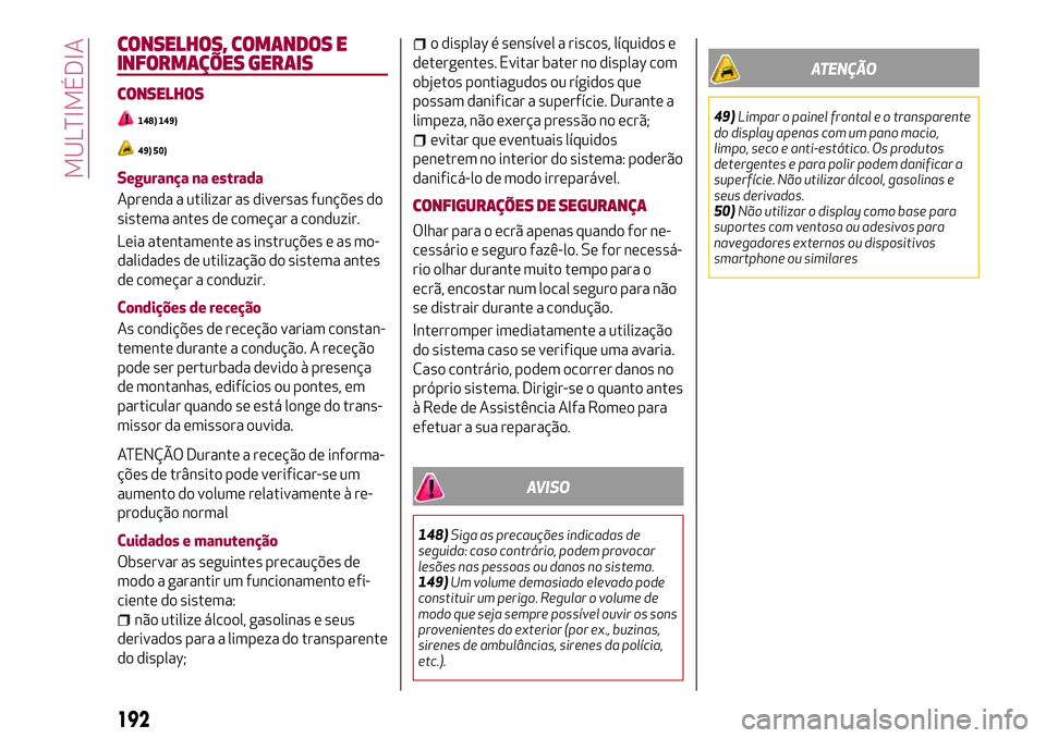 Alfa Romeo MiTo 2019 Manual de Uso e Manutenção (in Portuguese) CONSELHOS, COMANDOS E
INFORMAÇÕES GERAIS
CONSELHOS
148) 149)
49) 50)
Segurança na estrada
Aprenda a utilizar as diversas funções do
sistema antes de começar a conduzir.
Leia atentamente as instr Alfa Romeo MiTo 2019 Manual de Uso e Manutenção (in Portuguese) CONSELHOS, COMANDOS E
INFORMAÇÕES GERAIS
CONSELHOS
148) 149)
49) 50)
Segurança na estrada
Aprenda a utilizar as diversas funções do
sistema antes de começar a conduzir.
Leia atentamente as instr