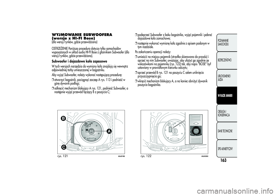 Alfa Romeo MiTo 2013  Instrukcja obsługi (in Polish) WYJMOWANIE SUBWOOFERA
(wersje z HI-FI Bose)(dla wersji/rynków, gdzie przewidziano)
OSTRZEŻENIE Poniższa procedura dotyczy tylko samochodów
wyposażonych w układ audio HI-FI Bose z głośnikiem Su