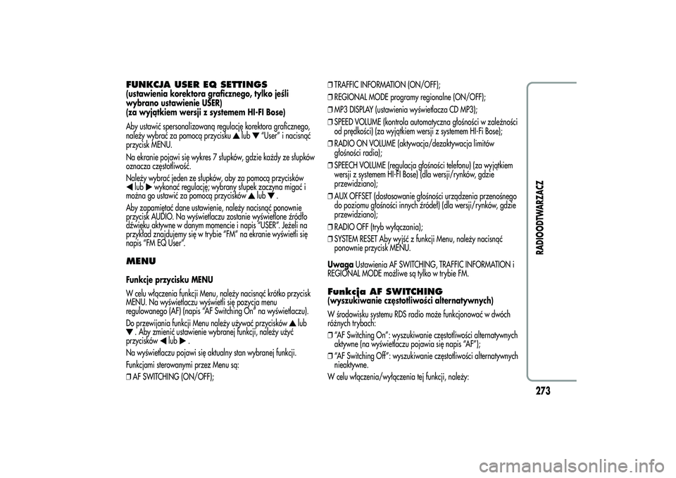 Alfa Romeo MiTo 2013  Instrukcja obsługi (in Polish) FUNKCJA USER EQ SETTINGS(ustawienia korektora graficznego, tylko jeśli
wybrano ustawienie USER)
(za wyjątkiem wersji z systemem HI-FI Bose)
Aby ustawić spersonalizowaną regulację korektora grafic