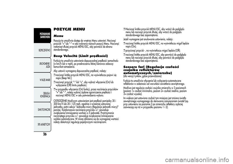 Alfa Romeo MiTo 2013  Instrukcja obsługi (in Polish) POZYCJE MENUMenuPozycja ta umożliwia dostęp do wnętrza Menu ustawień. Nacisnąć
przycisk "+" lub "-" w celu wybrania różnych pozycji Menu. Nacisnąć
natomiast dłużej przycisk
