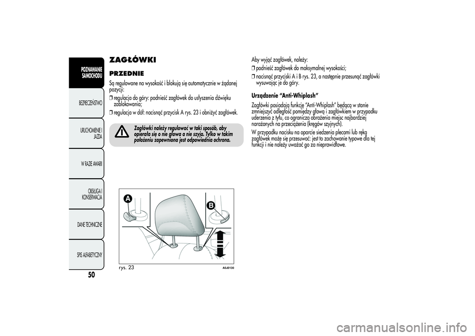 Alfa Romeo MiTo 2013 Instrukcja obsługi (in Polish) ZAGŁÓWKIPRZEDNIESą regulowane na wysokość i blokują się automatycznie w żądanej
pozycji:
❒regulacja do góry: podnieść zagłówek do usłyszenia dźwięku
zablokowania;
❒regulacja w dó Alfa Romeo MiTo 2013 Instrukcja obsługi (in Polish) ZAGŁÓWKIPRZEDNIESą regulowane na wysokość i blokują się automatycznie w żądanej
pozycji:
❒regulacja do góry: podnieść zagłówek do usłyszenia dźwięku
zablokowania;
❒regulacja w dó