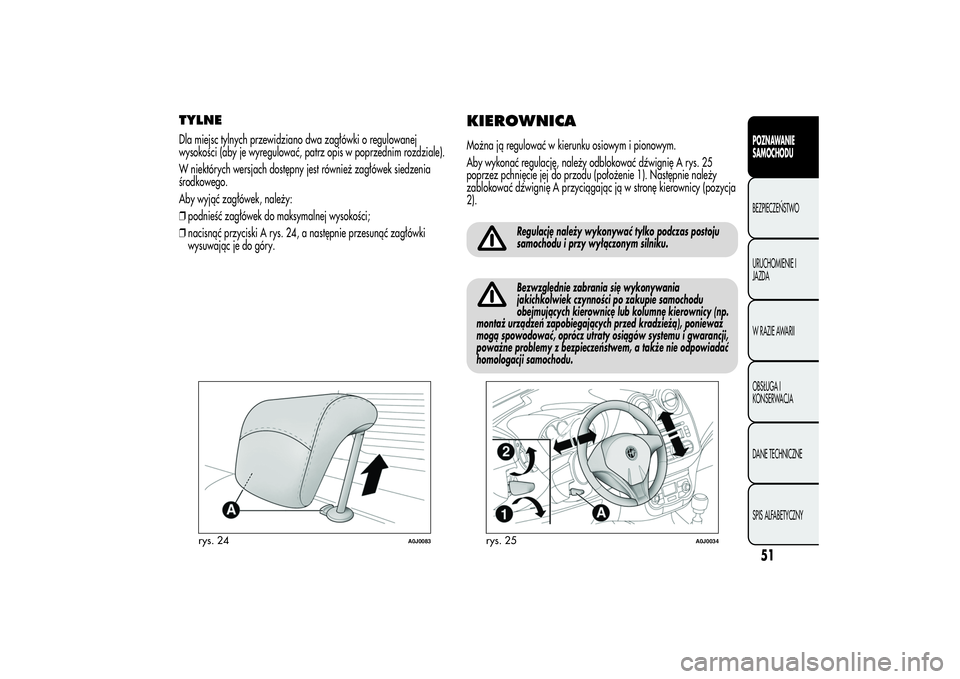 Alfa Romeo MiTo 2013 Instrukcja obsługi (in Polish) TYLNEDla miejsc tylnych przewidziano dwa zagłówki o regulowanej
wysokości (aby je wyregulować, patrz opis w poprzednim rozdziale).
W niektórych wersjach dostępny jest również zagłówek siedze Alfa Romeo MiTo 2013 Instrukcja obsługi (in Polish) TYLNEDla miejsc tylnych przewidziano dwa zagłówki o regulowanej
wysokości (aby je wyregulować, patrz opis w poprzednim rozdziale).
W niektórych wersjach dostępny jest również zagłówek siedze