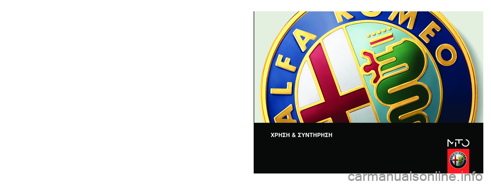 Alfa Romeo MiTo 2013  ΒΙΒΛΙΟ ΧΡΗΣΗΣ ΚΑΙ ΣΥΝΤΗΡΗΣΗΣ (in Greek) XPH™H & ™YNTHPH™H
E§§HNIKA
Alfa Services
COP_Alfa MiTo greco  7-03-2012  11:17  Pagina 1 
