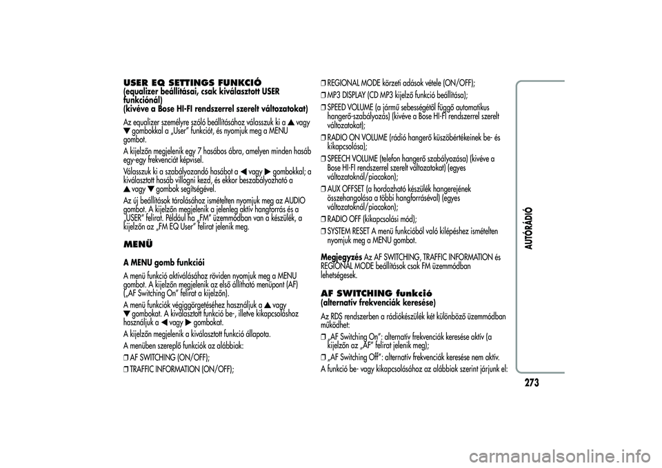 Alfa Romeo MiTo 2013  Kezelési és karbantartási útmutató (in Hungarian) USER EQ SETTINGS FUNKCIÓ(equalizer beállításai, csak kiválasztott USER
funkciónál)
(kivéve a Bose HI-FI rendszerrel szerelt változatokat)
Az equalizer személyre szóló beállításához vá