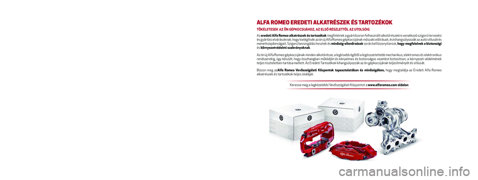 Alfa Romeo MiTo 2019  Kezelési és karbantartási útmutató (in Hungarian) Jelen Kezelési és karbantartási útmutató célja a gé\
pkocsi használati módjainak bemutatása.
Azoknak a szenvedélyes autósoknak, akik szeretnék mélyebben \
megismerni a gépkocsijuk jelle
