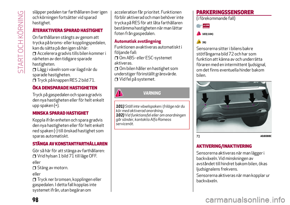 Alfa Romeo MiTo 2021 Drift- och underhållshandbok (in Swedish) släpper pedalen tar farthållaren över igen
och körningen fortsätter vid sparad
hastighet.
ÅTERAKTIVERA SPARAD HASTIGHET
On farthållaren stängts av genom att
trycka på broms- eller kopplingspe Alfa Romeo MiTo 2021 Drift- och underhållshandbok (in Swedish) släpper pedalen tar farthållaren över igen
och körningen fortsätter vid sparad
hastighet.
ÅTERAKTIVERA SPARAD HASTIGHET
On farthållaren stängts av genom att
trycka på broms- eller kopplingspe