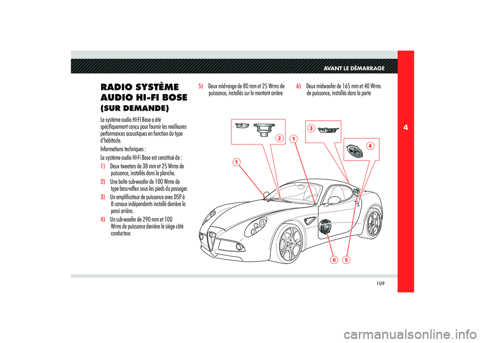 Alfa Romeo 8C 2008  Notice dentretien (in French) 109
4
6
5
1
1
2
3
4
AVANT LE DÉMARRAGE
RADIO SYSTÈME 
AUDIO HI-FI BOSE (SUR DEMANDE)Le système audio HI-FI Bose a été 
spécifiquement conçu pour fournir les meilleures 
performances acoustiques