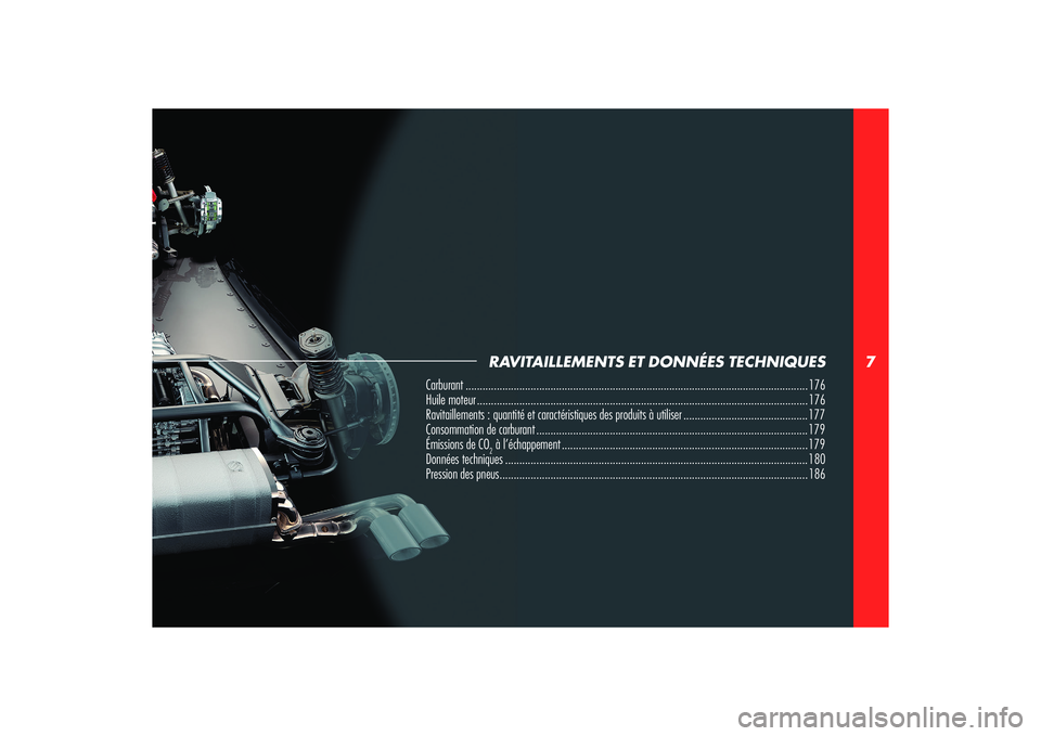 Alfa Romeo 8C 2008  Notice dentretien (in French) 7
RAVITAILLEMENTS ET DONNÉES TECHNIQUES
Carburant ......................................................................................................................... 176
Huile moteur ..........
