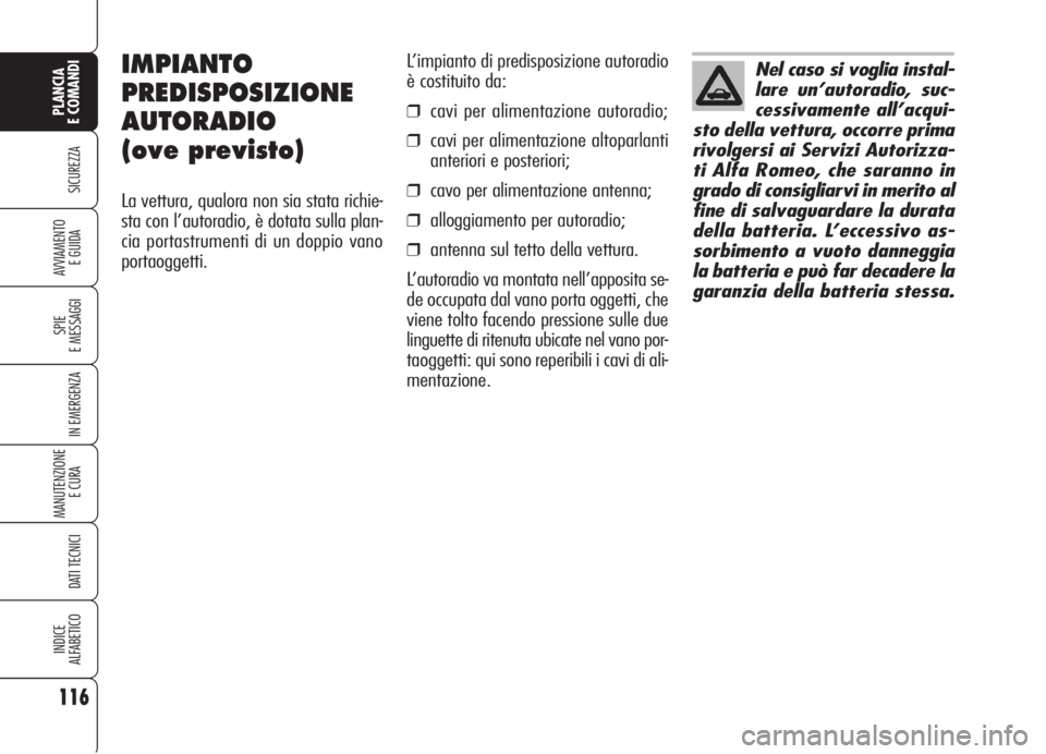 Alfa Romeo 159 2006 Libretto Uso Manutenzione (in Italian) 116
SICUREZZA
SPIE
E MESSAGGI
IN EMERGENZA
MANUTENZIONE
E CURA
DATI TECNICI
INDICE
ALFABETICO
PLANCIA
E COMANDI
AVVIAMENTO
E GUIDA
L’impianto di predisposizione autoradio
è costituito da:
❒cavi Alfa Romeo 159 2006 Libretto Uso Manutenzione (in Italian) 116
SICUREZZA
SPIE
E MESSAGGI
IN EMERGENZA
MANUTENZIONE
E CURA
DATI TECNICI
INDICE
ALFABETICO
PLANCIA
E COMANDI
AVVIAMENTO
E GUIDA
L’impianto di predisposizione autoradio
è costituito da:
❒cavi