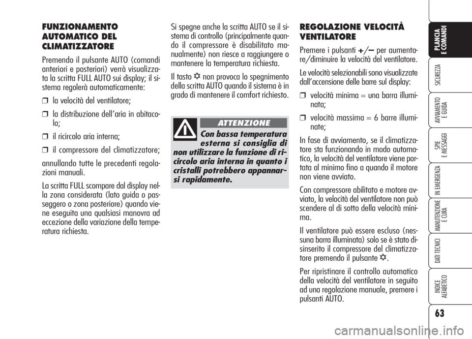 Alfa Romeo 159 2007 Libretto Uso Manutenzione (in Italian) 63
SICUREZZA
SPIE
E MESSAGGI
IN EMERGENZA
MANUTENZIONE
E CURA
DATI TECNICI
INDICE
ALFABETICO
PLANCIA
E COMANDI
AVVIAMENTO
E GUIDA
REGOLAZIONE VELOCITÀ
VENTILATORE
Premere i pulsanti +/–per aumenta Alfa Romeo 159 2007 Libretto Uso Manutenzione (in Italian) 63
SICUREZZA
SPIE
E MESSAGGI
IN EMERGENZA
MANUTENZIONE
E CURA
DATI TECNICI
INDICE
ALFABETICO
PLANCIA
E COMANDI
AVVIAMENTO
E GUIDA
REGOLAZIONE VELOCITÀ
VENTILATORE
Premere i pulsanti +/–per aumenta
