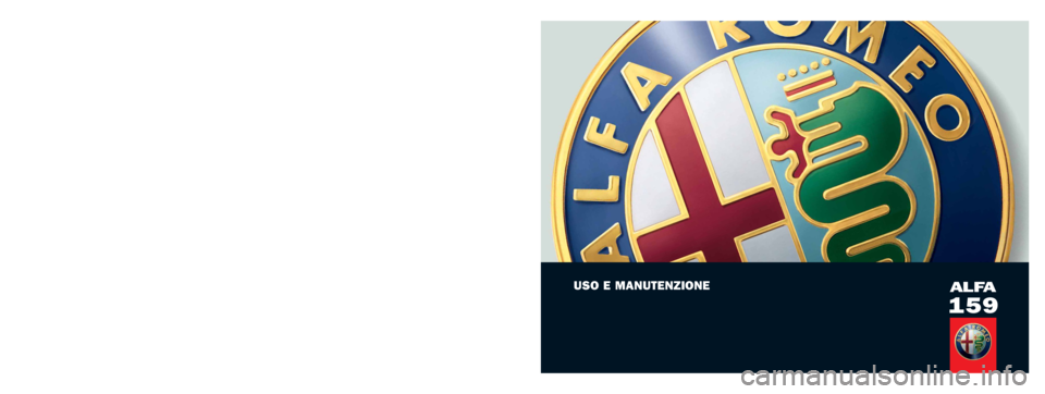 Alfa Romeo 159 2010  Libretto Uso Manutenzione (in Italian) USO E MANUTENZIONEALFA
159
SERVICE
ITALIANO
Alfa 159 cop. LUM ITA  1-10-2007  9:40  Pagina 1 