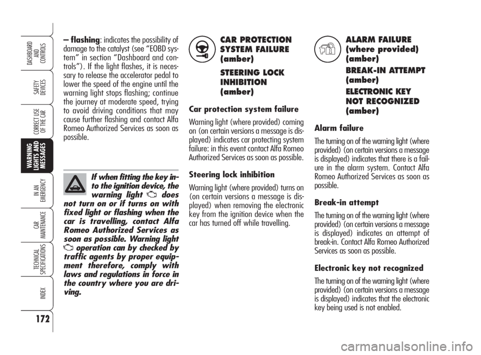 Alfa Romeo 159 2009  Owner handbook (in English) CAR PROTECTION
SYSTEM FAILURE 
(amber)
STEERING LOCK
INHIBITION
(amber)
Car protection system failure
Warning light (where provided) coming
on (on certain versions a message is dis-
played) indicates 