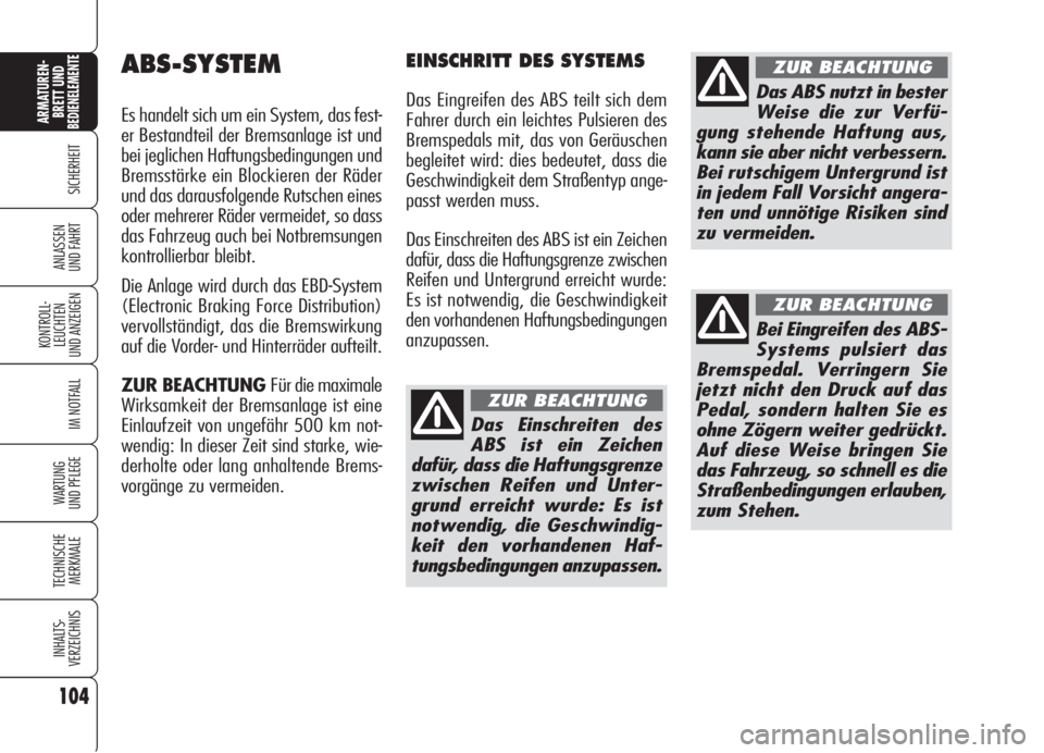 Alfa Romeo 159 2005 Betriebsanleitung (in German) 104
SICHERHEIT
KONTROLL-
LEUCHTEN
UND ANZEIGEN
IM NOTFALL
WARTUNG
UND PFLEGE
TECHNISCHE
MERKMALE
INHALTS-
VERZEICHNIS
ARMATUREN-
BRETT UND BEDIENELEMENTE
ANLASSEN
UND FAHRT
ABS-SYSTEM
Es handelt sich Alfa Romeo 159 2005 Betriebsanleitung (in German) 104
SICHERHEIT
KONTROLL-
LEUCHTEN
UND ANZEIGEN
IM NOTFALL
WARTUNG
UND PFLEGE
TECHNISCHE
MERKMALE
INHALTS-
VERZEICHNIS
ARMATUREN-
BRETT UND BEDIENELEMENTE
ANLASSEN
UND FAHRT
ABS-SYSTEM
Es handelt sich