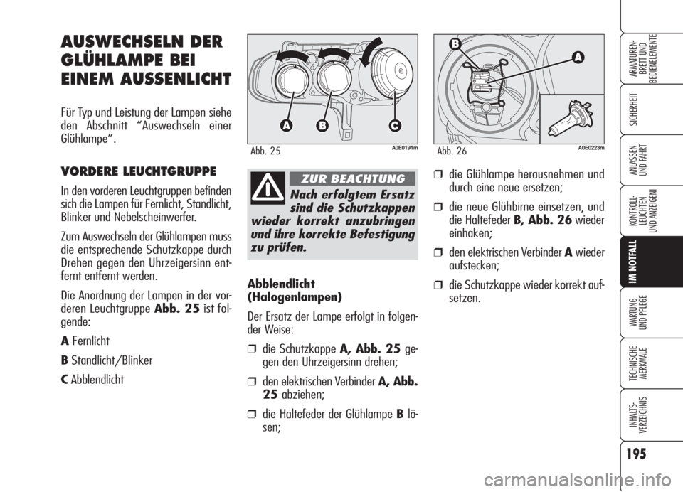 Alfa Romeo 159 2005 Betriebsanleitung (in German) 195
SICHERHEIT
KONTROLL-
LEUCHTEN
UND ANZEIGENI
IM NOTFALL
WARTUNG
UND PFLEGE
TECHNISCHE
MERKMALE
INHALTS-
VERZEICHNIS
ARMATUREN-
BRETT UND
BEDIENELEMENTE
ANLASSEN
UND FAHRT
Abblendlicht
(Halogenlam Alfa Romeo 159 2005 Betriebsanleitung (in German) 195
SICHERHEIT
KONTROLL-
LEUCHTEN
UND ANZEIGENI
IM NOTFALL
WARTUNG
UND PFLEGE
TECHNISCHE
MERKMALE
INHALTS-
VERZEICHNIS
ARMATUREN-
BRETT UND
BEDIENELEMENTE
ANLASSEN
UND FAHRT
Abblendlicht
(Halogenlam
